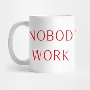 Nobody cares. Work Harder Mug